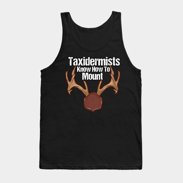 Taxidermy, Funny Taxidermy Quotes Tank Top by maxdax